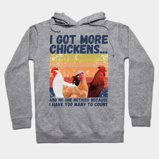 I Got More Chickens And No One Noticed Because I Have Too Many To Count, Vintage Farm Chickens Lover Gift Hoodie by JustBeSatisfied